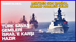 SON DAKİKA! MSB&#39;den Sumud Hamlesi Geldi:  TÜRK SAVAŞ GEMİLERİ İSRAİL&#39;E KARŞI HAZIR!