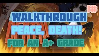 Walkthrough Peace, Death! for an A+ grade, part#1