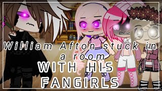 William Afton Stuck in a room with his Fangirls(remake)//ft.William x Clara?//FNAF//MY AU/old trend
