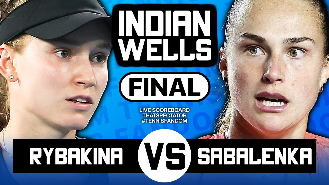 RYBAKINA vs SABALENKA INDIAN WELLS 2023 LIVESTREAMING SCOREBOARD