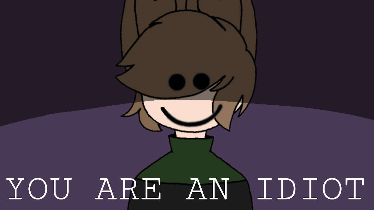 BLOOD & FLASH WARNING || YOU ARE AN IDIOT ANIMATION MEME - YouTube