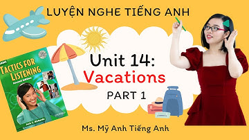 Luyện nghe tiếng Anh - Tactics for Listening - Basic - Unit 14: Vacations  - Part 1.