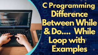 Difference between While and  Do while Loop ||Control Structure in  C|| C Programming|| With Example