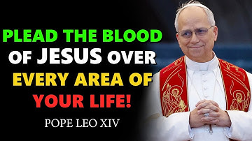 10 Powerful PRAYERS to Plead the BLOOD of JESUS to Transform Every Part of Your Life | Pope Leo XIV
