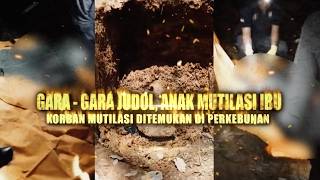 Gara-gara Judol, Anak Mutilasi Ibu: Korban Mutilasi Ditemukan di Perkebunan