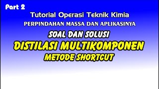 Distilasi Multikomponen (Metode Shortcut) Soal dan Solusi (Part 2) - Tutorial Operasi Teknik Kimia