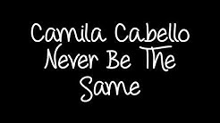 Camila Cabello - Never Be The Same Lyrics