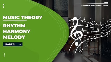 Music Theory Tutorials | Part 2: Rhythm, Hamony & Melodies