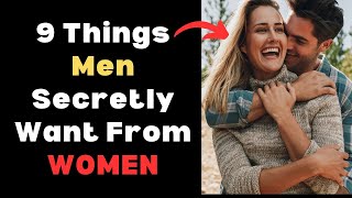 9 Things Men Secretly Want From Women