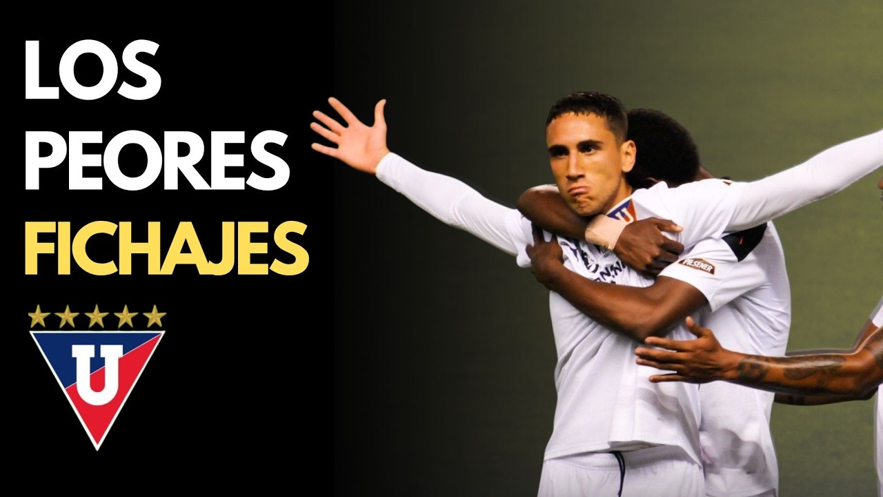 Vinieron como CRACKS y fueron un DESASTRE: Los Peores Fichajes de LDU