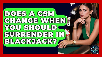 Does A CSM Change When You Should Surrender In Blackjack? - The Blackjack Blueprint