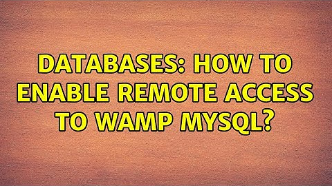 Databases: How to enable remote access to wamp mysql?