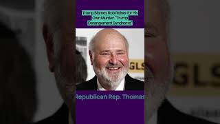 Trump Blames Rob Reiner for His Own Murder   Trump Derangement Syndrome