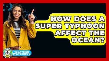 How Does A Super Typhoon Affect The Ocean? - Weather Watchdog