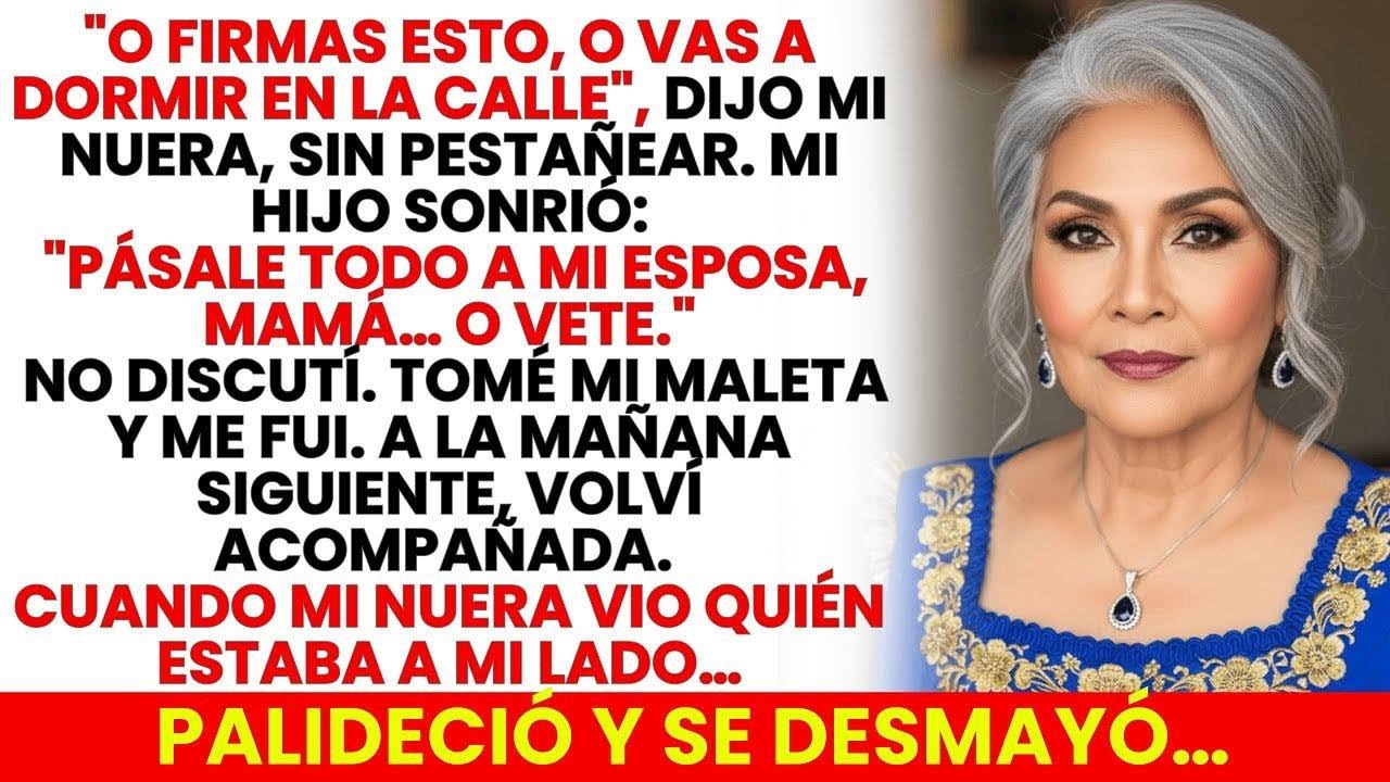 “O Firmas O Duermes En La Calle”, Dijo Mi Nuera… Mi Hijo Aplaudió. Volví Al Día Siguiente Acompañada