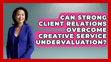 Can Strong Client Relations Overcome Creative Service Undervaluation? - Directing Creative Success