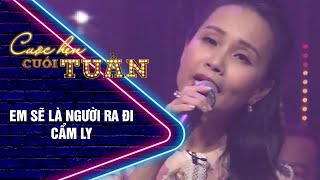 EM SẼ LÀ NGƯỜI RA ĐI - CẨM LY | Cuộc hẹn cuối tuần