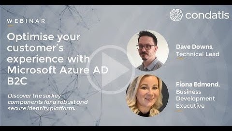 Optimise your customer’s experience with Microsoft Azure AD B2C - 19th October 2022