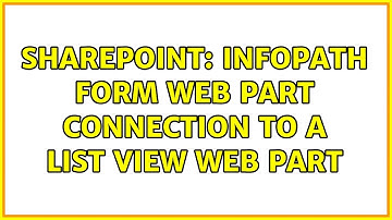 Sharepoint: InfoPath form web part connection to a list view web part