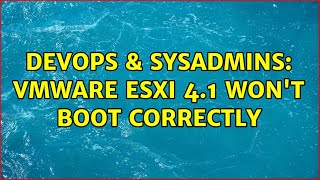 DevOps & SysAdmins: Vmware ESXi 4.1 won't boot correctly (2 Solutions!!) Wealth