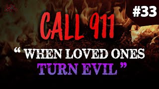 LOVED ones turn EVIL | Real Disturbing 911 Calls #33