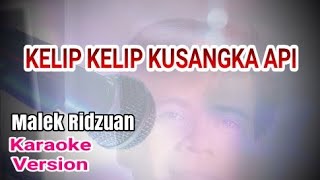 Karaoke MALEK RIDZUAN - KELIP-KELIP KUSANGKA API