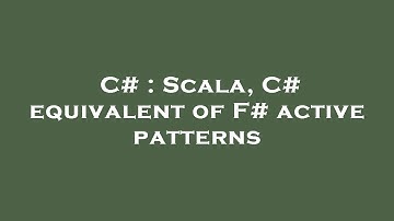 C# : Scala, C# equivalent of F# active patterns