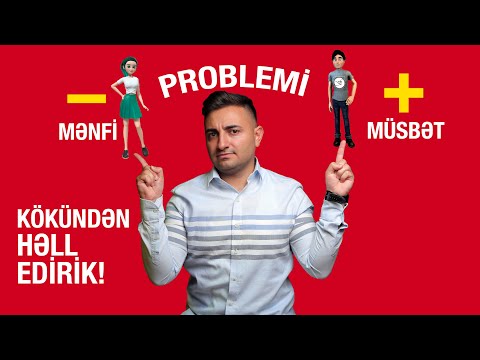 MƏNFİ-MÜSBƏT PROBLEMİNİZ QALMAYACAQ (Birinci Hissə)