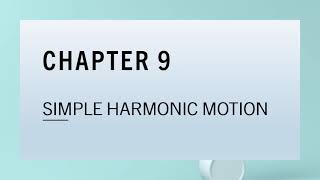 Chapter 9 : Simple Harmonic Motion