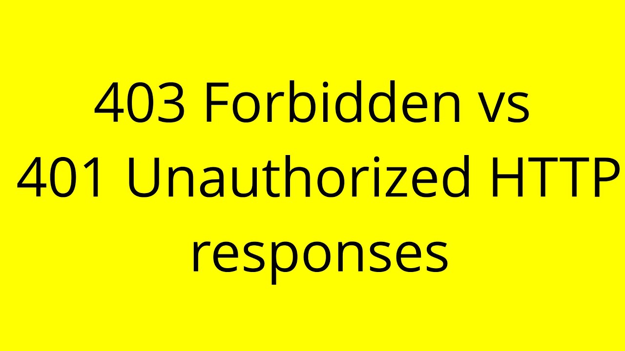 403 Forbidden Vs 401 Unauthorized HTTP Responses YouTube 403 Forbidden Vs 401 Unauthorized HTTP Responses YouTube