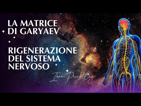 RIGENERAZIONE COMPLETA del SISTEMA NERVOSO CENTRALE ⚛️ Matrice di P. Garyaev.