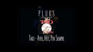 Video thumbnail of "Tako - Ayer, hoy, por siempre (por Pluks)"