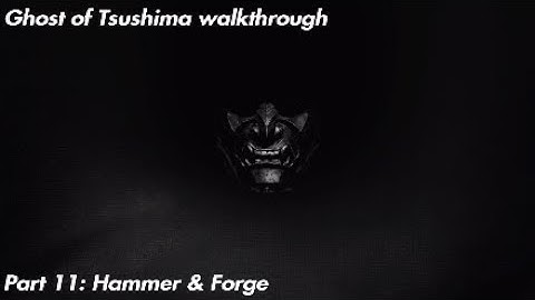 Ghost of Tsushima walkthrough Part 11 - Hammer & Forge (No commentary)