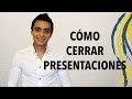 Consejos para cerrar una presentación | Humberto Gutiérrez