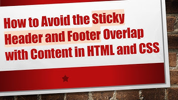 How to Avoid the Sticky Header and Footer Overlap with Content in HTML and CSS
