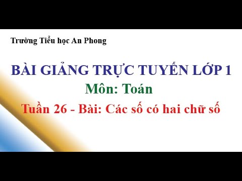 Lớp 1 - Tuần 26 - Môn: Toán - Bài: Các số có hai chữ số