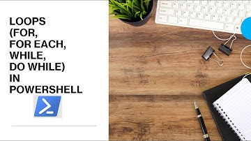 PowerShell - Understand loops - For, For Each, While, and Do While
