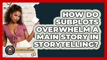 How Do Subplots Overwhelm A Main Story In Storytelling? - The Storytellers Room