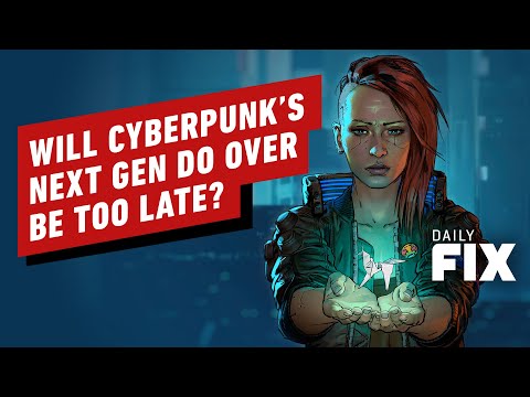 Will Cyberpunk 2077’s Next Gen Do Over Be Too Late? - IGN Daily Fix