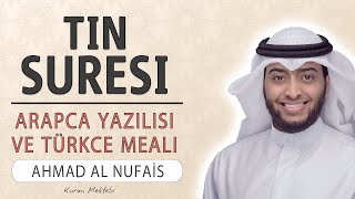 Tin suresi anlamı dinle Ahmad al Nufais (Tin suresi arapça yazılışı okunuşu ve meali)