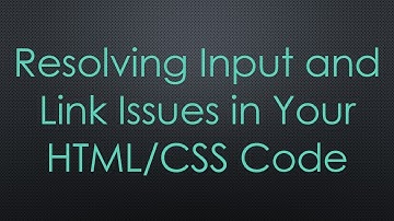 Resolving Input and Link Issues in Your HTML/CSS Code