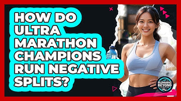 How Do Ultra Marathon Champions Run Negative Splits? - Running Beyond Limits