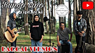 Bungo cino cipt.zoki | Raggae version || Cover kamko project official