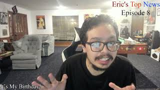 It's My Birthday - Eric's Top News Episode 8