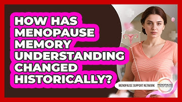How Has Menopause Memory Understanding Changed Historically? - Menopause Support Network