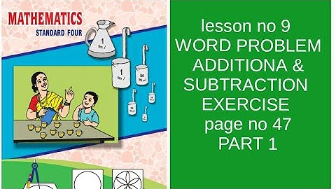 4Th std maths lesson no 9 WORD PROBLEM ADDITIONA & SUBTRACTION EXERCISE page no 47 PART 1