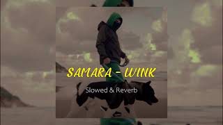 Samara - Wink (Slowed & Reverb)