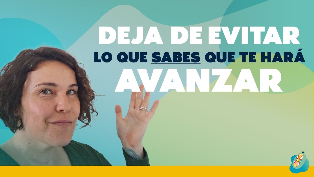 Deja de evitar lo que sabes que te hará avanzar