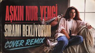 Aşkın Nur Yengi - Sıramı Bekliyorum (Cover Remix)