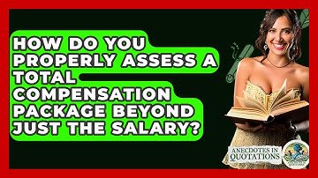 How Do You Properly Assess A Total Compensation Package Beyond Just The Salary?